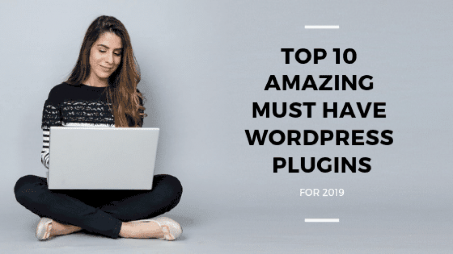 Top 10 Amazing must have WordPress plugins For 2019
